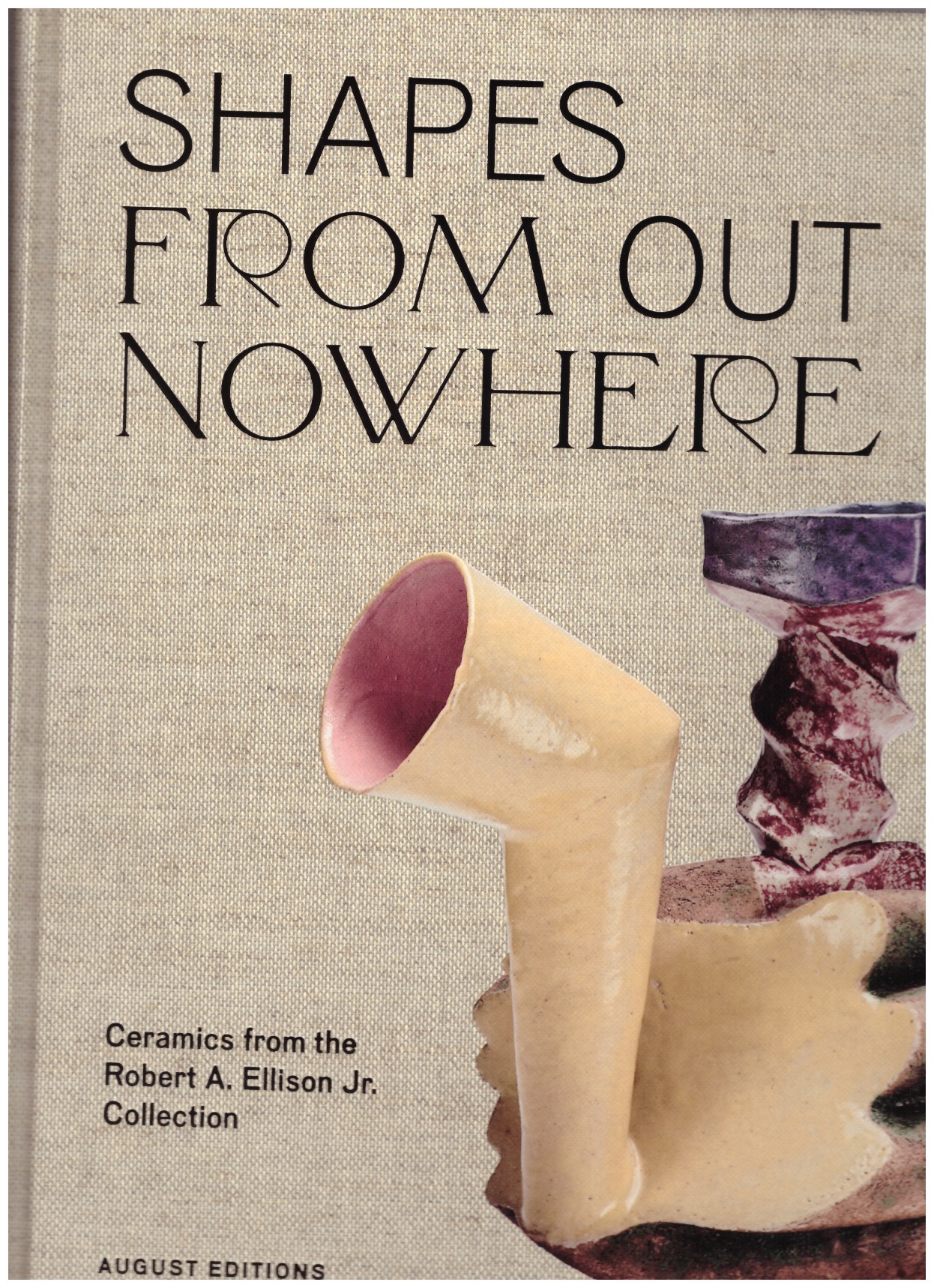 OHR, George E. (ed.) - Shapes from out of nowhere - Ceramics from the Robert A. Ellison Jr. Collection